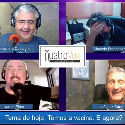 Temos a vacina. E agora? QuatroVox #33