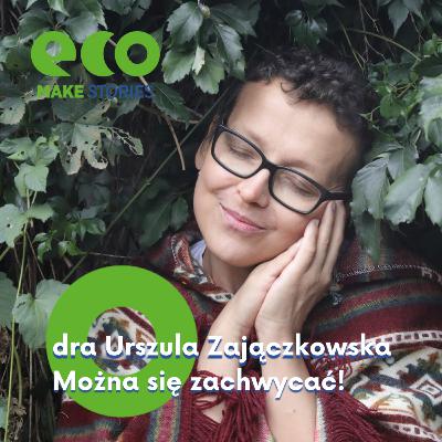 Eco Make | Można się zachwycać. prof. Urszula Zajączkowska