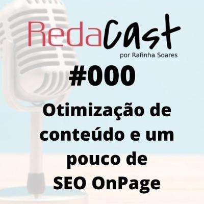 Redacast #000 - Otimização de conteúdo e um pouco de SEO OnPage