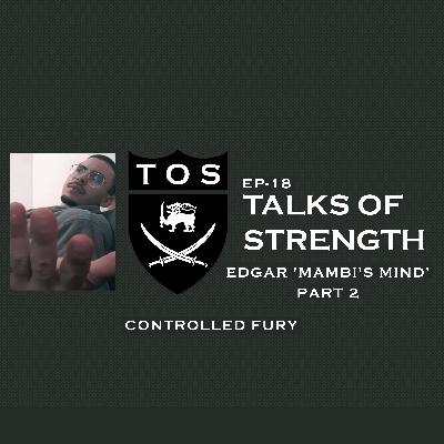 Talks of Strength - Edgar 'Mambi's Mind' Part 2: Controlled Fury