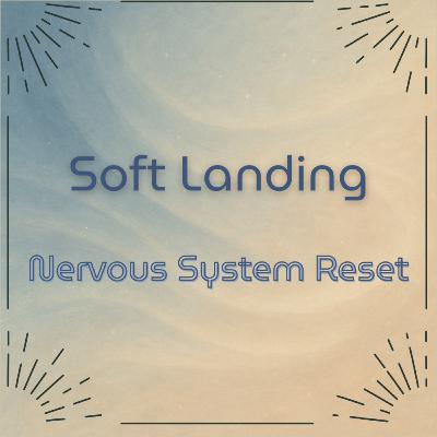 🌬️ Soft Landing: A Nervous System Reset