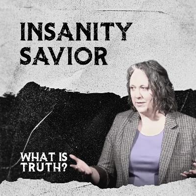What Is Truth? - "Insanity Savior"
