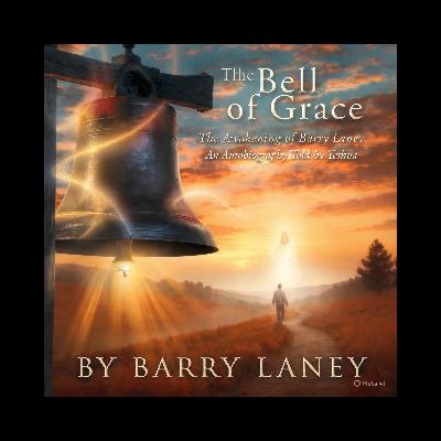 The Bell of Grace  The Awakening of Barry Laney   An Autobiography Told by Yeshua