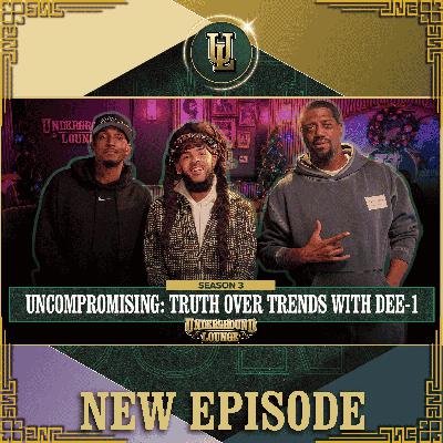 Uncompromising: Truth Over Trends W/ Dee-1 | The Underground Lounge S3 E.22 Uncompromising: Truth Over Trends W/ Dee-1 | The Underground Lounge S3 E.22