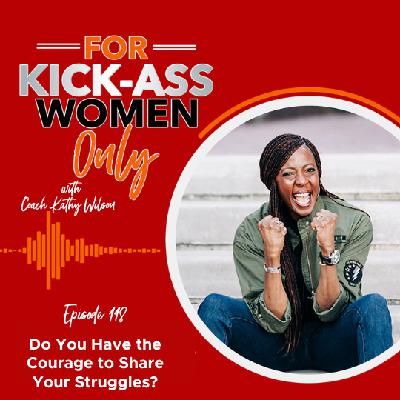 118. Do You Have the Courage to Share Your Struggles?