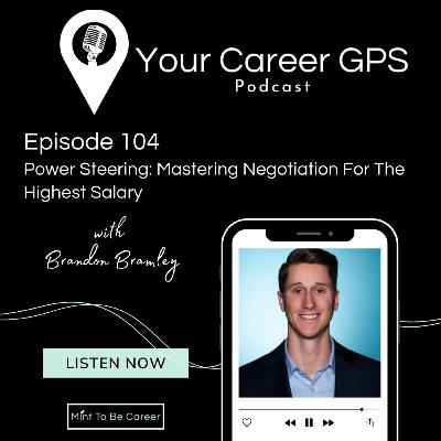 Ep. 104 Powering Steering: Mastering Negotiation For The Highest Salary (with Brandon Bramley) Ep. 104 Powering Steering: Mastering Negotiation For The Highest Salary (with Brandon Bramley)