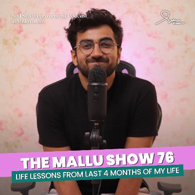 Life Lessons From Last 4 Months of My Life | The Mallu Show 76