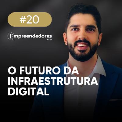Empreendedores #20: O futuro da infraestrutura digital, com Lucas Montarroios