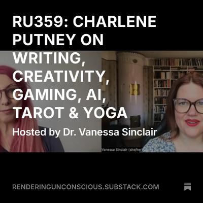 RU359 CHARLENE PUTNEY ON WRITING, CUT-UPS, GAMING, AI, CREATIVITY, YOGA
