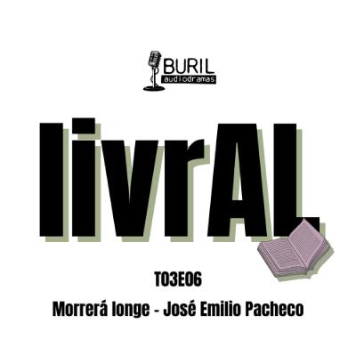 T03E06 - "Morrerá longe" - José Emilio Pacheco - Um livro que nem começa nem termina T03E06 - "Morrerá longe" - José Emilio Pacheco - Um livro que nem começa nem termina