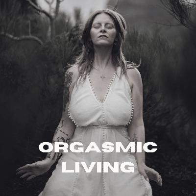 Orgasmic Living – Leben aus Lust statt Druck