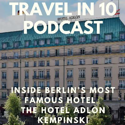 Inside Berlin’s Most Famous Hotel – The Hotel Adlon Kempinski