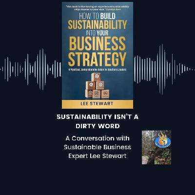 Sustainability Isn't a Dirty Word: A Conversation With Sustainable Business Expert Lee Stewart