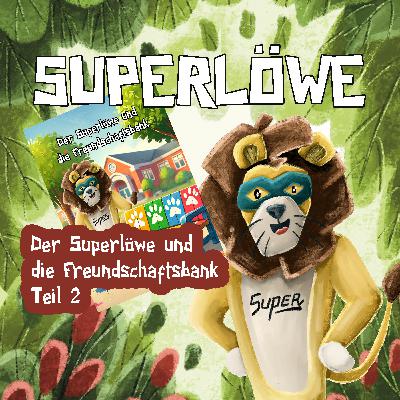 Der Superlöwe und die Freundschaftsbank Teil 2/2