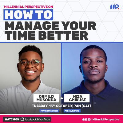 5. How To Manage Your Time Better [Chats] - Ormild Musonda & Niza Chikuse