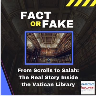 Fake fact check: Scrolls to Salah:The Real Story Inside the Vatican Library Fake fact check: Scrolls to Salah:The Real Story Inside the Vatican Library