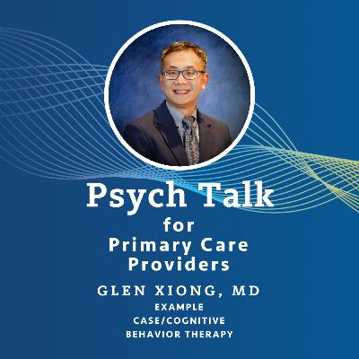 Dr. Glen Xiong : Case Study Involving Cognitive Behavioral Therapy Dr. Glen Xiong : Case Study Involving Cognitive Behavioral Therapy