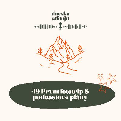 #19 První fototrip & podcastové plány #19 První fototrip & podcastové plány