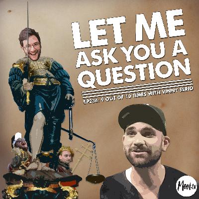 Ep236: 9 Out of 10 Times with Vinny Serio – LMAYAQ