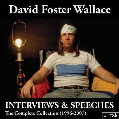 #178b David Foster Wallace: The Complete Audio Archive of Interviews, Speeches, and Public Appearances (Winter Solstice Special - Part 2 of 2)