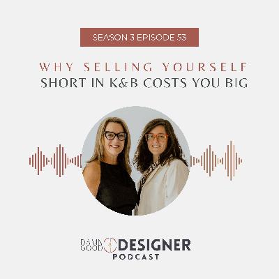 Season 3 Ep 53: Why Selling Yourself Short in K&B Costs You Big