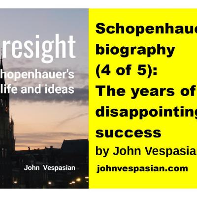Schopenhauer’s biography (4 of 5): the years of disappointing success