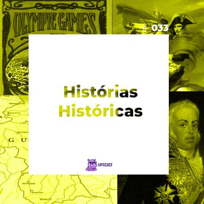 Hipocast #33 - Histórias Históricas Hipocast #33 - Histórias Históricas