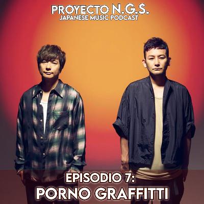 Episodio 7: PORNO GRAFFITTI Episodio 7: PORNO GRAFFITTI