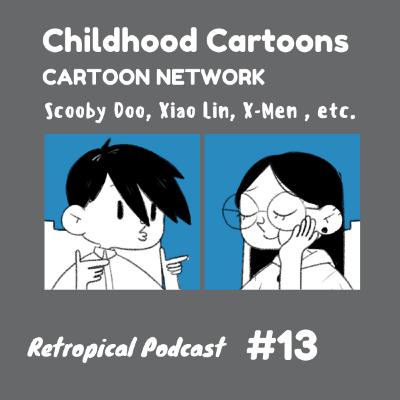 Childhood Cartoons (Cartoon Network) Pt. 2 | Retropical Podcast #13