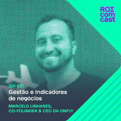 MARCELO LINHARES - CEO da Onfly | Roi Com Cast #31