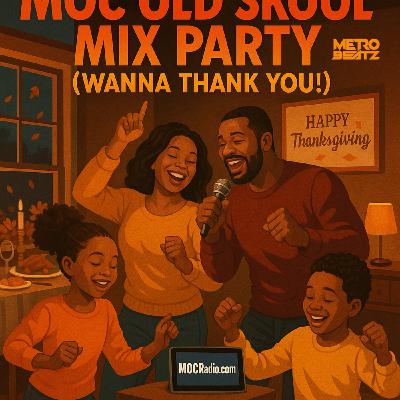 MOC Old Skool Mix Party (Wanna Thank You) (Aired On MOCRadio 11-29-25)