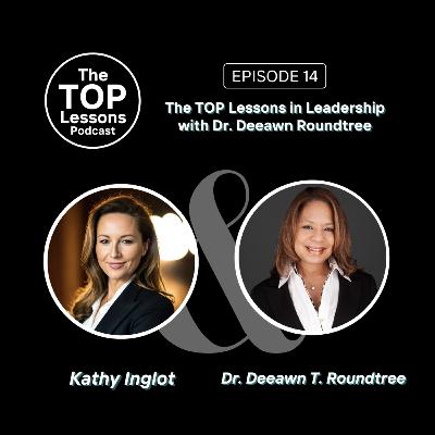 The TOP Lessons in Leadership with Dr. Deeawn Roundtree