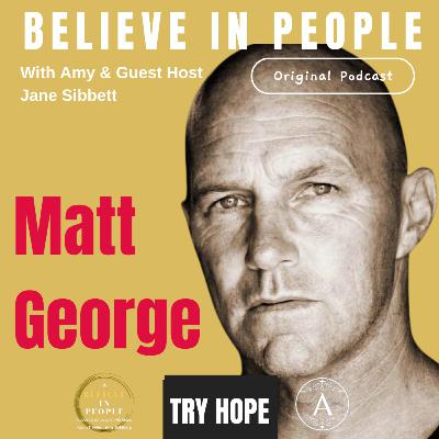 EP. 122: BELIEVE IN PEOPLE. Meet Matt George EP. 122: BELIEVE IN PEOPLE. Meet Matt George