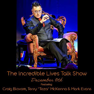 The Incredible Lives Talk Show #2 - Part Two, Craig Bloxom, Terry "Teza" McKenna, Mark Evans The Incredible Lives Talk Show #2 - Part Two, Craig Bloxom, Terry "Teza" McKenna, Mark Evans