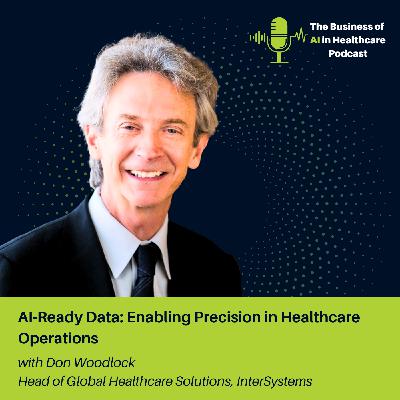 AI ready data: Enabling Precision in Healthcare Operations with Don Woodlock AI ready data: Enabling Precision in Healthcare Operations with Don Woodlock