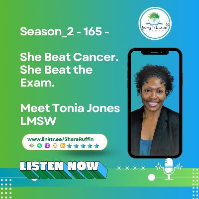 Season_2 - 165 - She Beat Cancer. She Beat the Exam.  Meet Tonia Jones LMSW