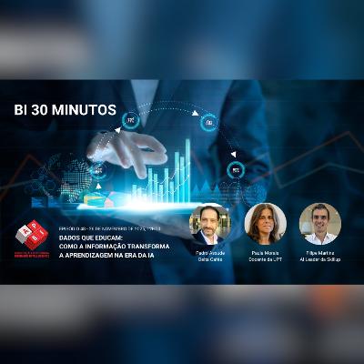 BI 30 Minutos - Episódio 48 - Dados que Educam: Como a Informação Transforma a Aprendizagem na Era da IA BI 30 Minutos - Episódio 48 - Dados que Educam: Como a Informação Transforma a Aprendizagem na Era da IA