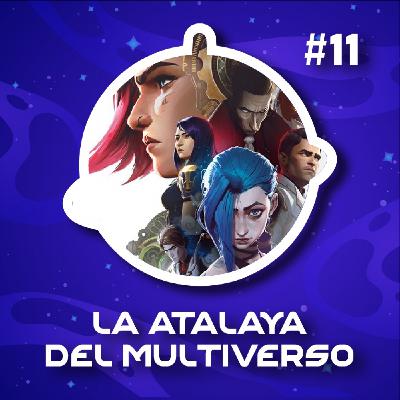 La Atalaya del Multiverso - Episodio 11: Arcane
