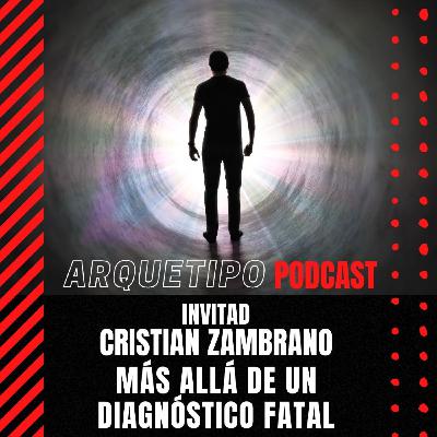 Más allá de un diagnóstico fatal - Invitado Cristian Zambrano Más allá de un diagnóstico fatal - Invitado Cristian Zambrano