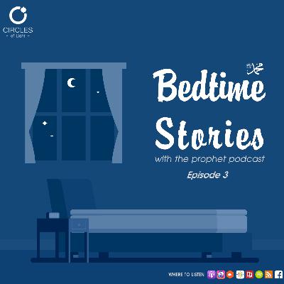 Episode 3 | Bedtime Stories With The Prophet PBUH