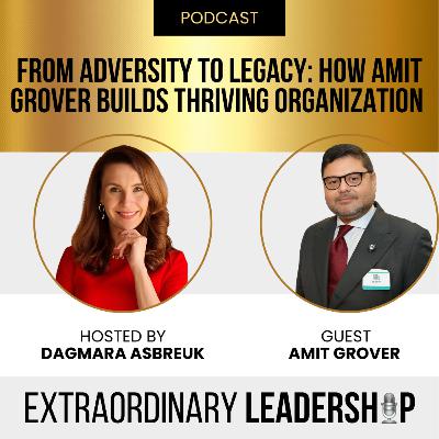 Episode 54: From Adversity to Legacy Leadership with Amit Grover Episode 54: From Adversity to Legacy Leadership with Amit Grover