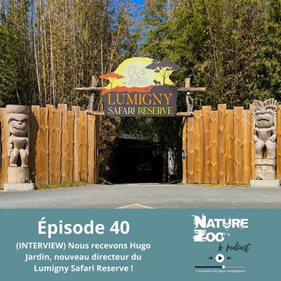 Épisode 40 (INTERVIEW) - Nous recevons Hugo Jardin, directeur du Lumigny Safari Reserve !