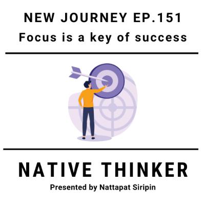 Native Thinker EP.151 | Focus is a key of success