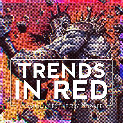 Trends in Red | Commander Theory Corner
