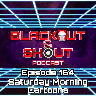 E164 - Saturday Morning Cartoons