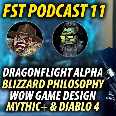 FST Podcast Ep. 11 | Dragonflight Alpha Banter, Blizz Philosophy, WoW Loot & Game Design, Diablo 4