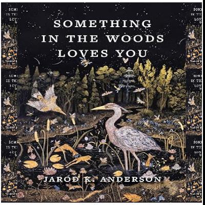 Download (PDF) Book Something in the Woods Loves You by Jarod K. Anderson