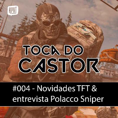 Toca do Castor #004 | Novidades no TFT e entrevista com Polacco Sniper