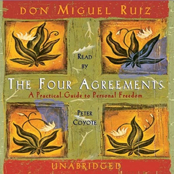 The Four Agreements: A Practical Guide to Personal Freedom