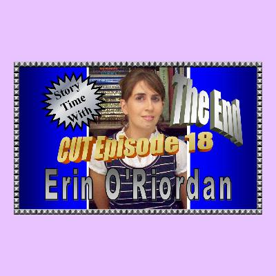 Story Time with Erin O'Riordan: CUT Episode 18 (The End)